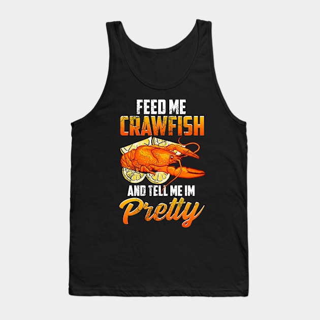 Feed Me Crawfish And Tell Me I'm Pretty Tank Top by E